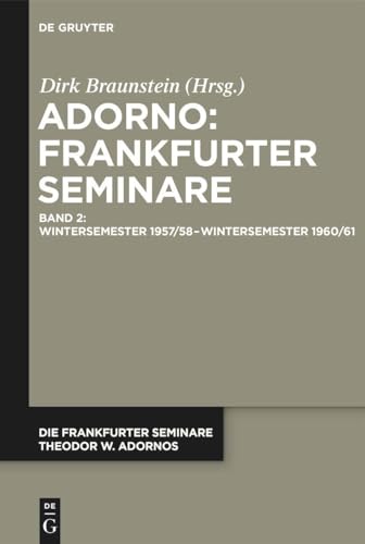 Die Frankfurter Seminare Theodor W. Adornos / Wintersemester 1957/58 – Wintersemester 1960/61 von De Gruyter